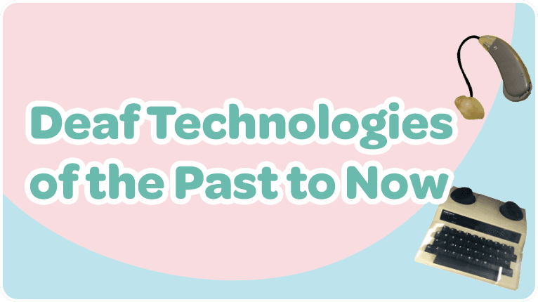 Deaf Technologies of the Past to Now
