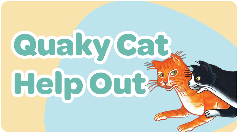 Quaky Cat Helps Out