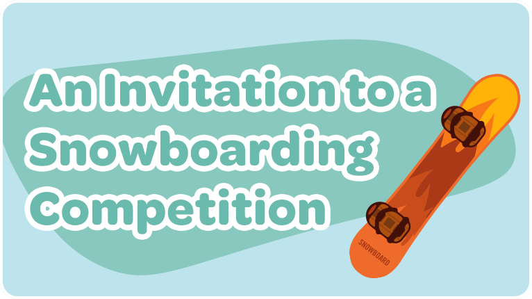 An Invitation to a Snowboarding Competition