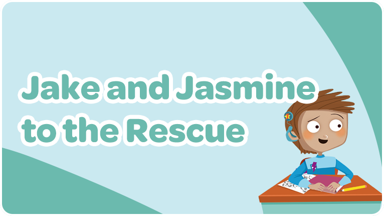 Jake and Jasmine to the Rescue